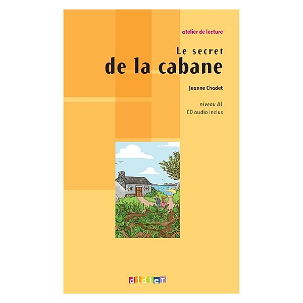 Atelier de lecture - Le secret de la cabane - Niv. A1 - Ebook / Mystères, Jeanne Chadet