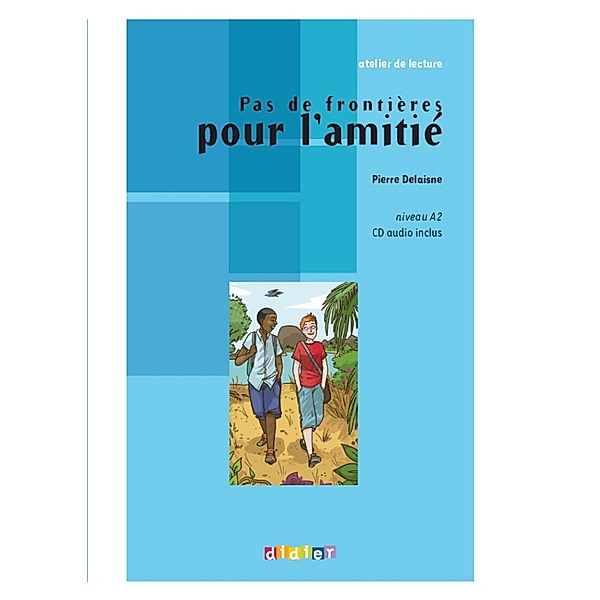Atelier de lecture - Pas de frontière pour l'amitié - Niv. A2 - Ebook / Niv A2, Pierre Delaisne