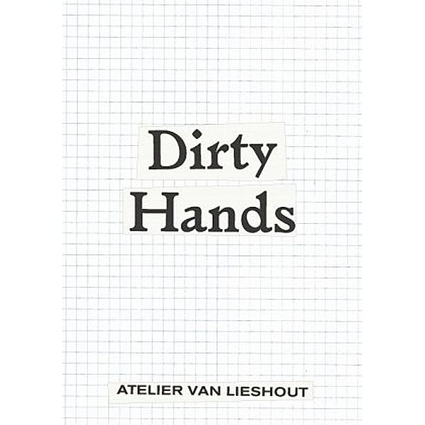 Atelier van Lieshout. Dirty Hands, Atelier van Lieshout