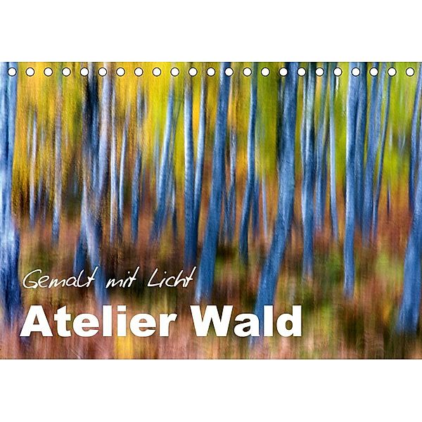 Atelier Wald - gemalt mit Licht (Tischkalender 2021 DIN A5 quer), Ferry BÖHME