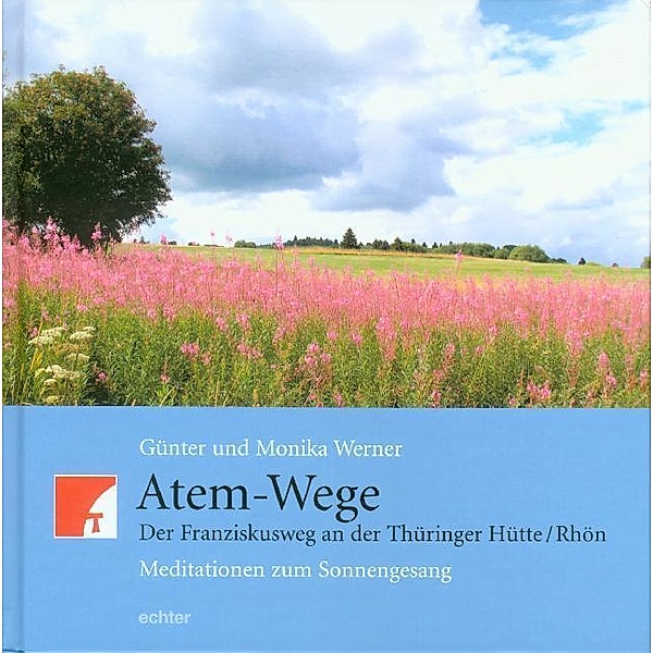 Atem-Wege. Der Franziskusweg an der Thüringer Hütte /Rhön, Günter Werner, Monika Werner