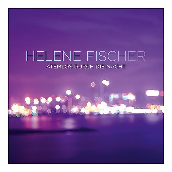 Atemlos durch die Nacht, Helene Fischer