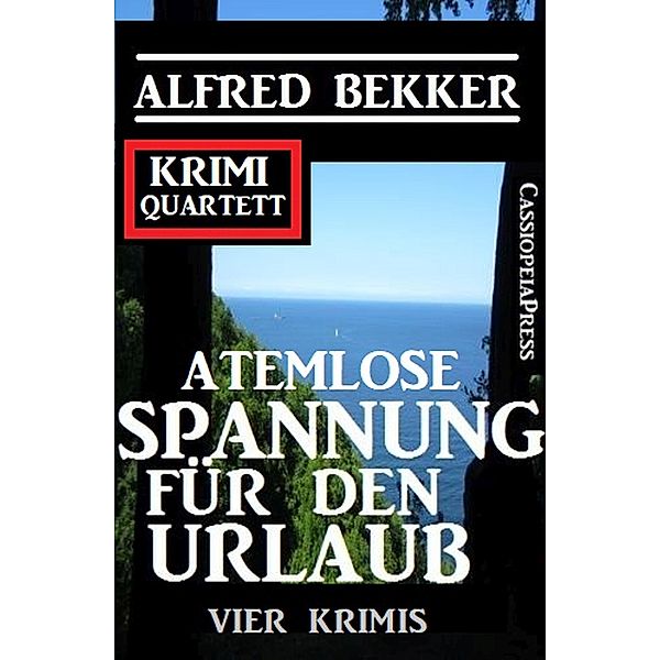 Atemlose Spannung für den Urlaub: Vier Krimis: Krimi Quartett, Alfred Bekker