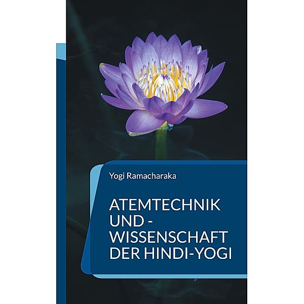 Atemtechnik und -Wissenschaft der Hindi-Yogi / Die Blaue Edition Bd.9, Yogi Ramacharaka