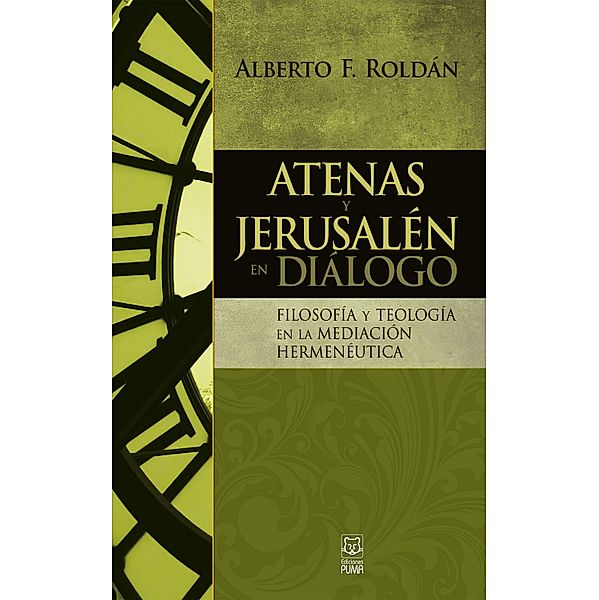 Atenas y Jerusalén en diálogo, Alberto F. Roldán