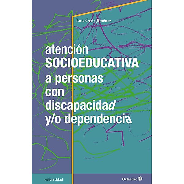Atención socioeducativa a personas con discapacidad y/o dependencia / Universidad, Luis Ortiz Jiménez