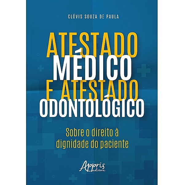 Atestado Médico e Atestado Odontológico: Sobre o Direito a Dignidade do Paciente, Clóvis Souza de Paula