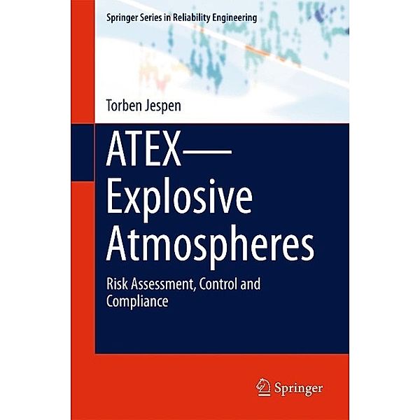 ATEX-Explosive Atmospheres / Springer Series in Reliability Engineering, Torben Jespen