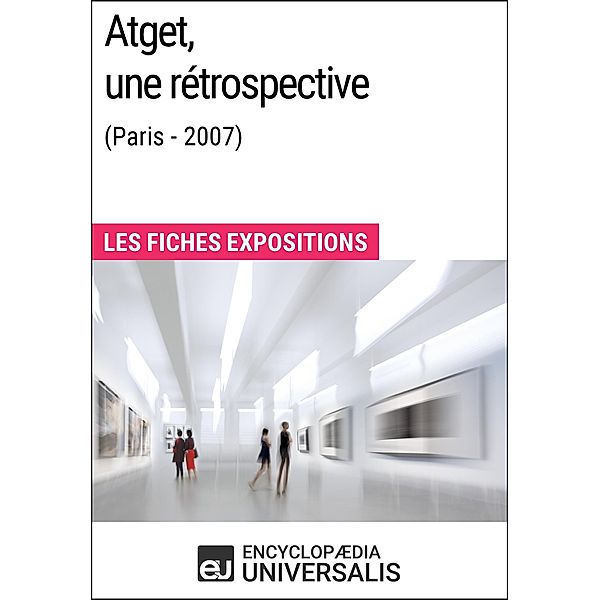 Atget, une rétrospective (Paris - 2007), Encyclopaedia Universalis