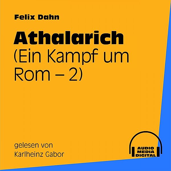 Athalarich (Ein Kampf um Rom 2), Felix Dahn