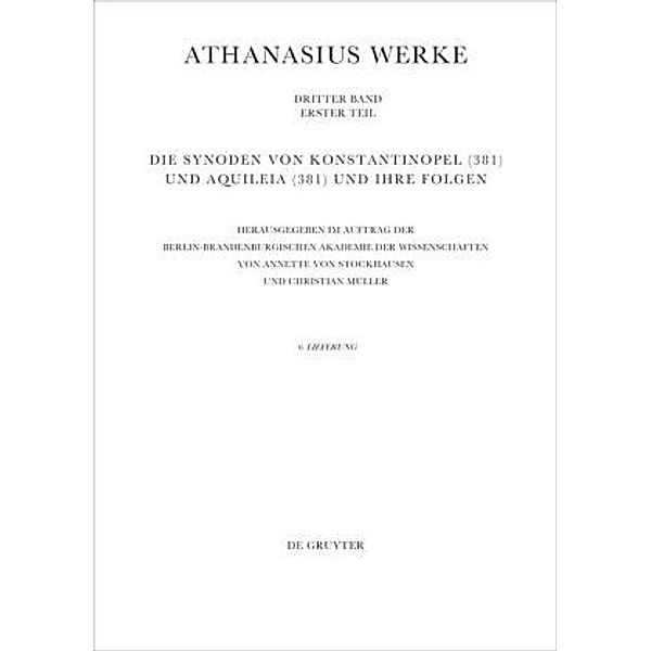 Athanasius Alexandrinus: Werke. Urkunden zur Geschichte des Arianischen Streites 318-328: Band III/Teil 1. Liefer Die Synoden von Konstantinopel (381) und Aquileia (381) und ihre Folgen