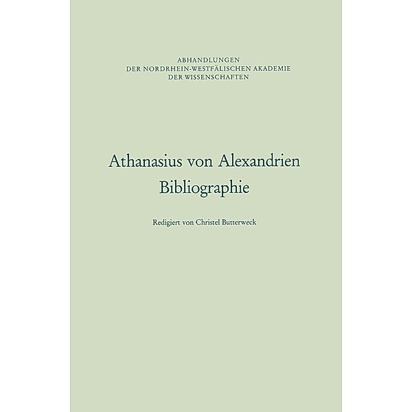 Athanasius von Alexandrien / Abhandlungen der Nordrhein-Westfälischen Akademie der Wissenschaften Bd.90, Christel Butterweck