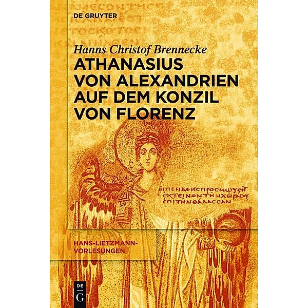 Athanasius von Alexandrien auf dem Konzil von Florenz / Hans-Lietzmann-Vorlesungen Bd.13, Hanns Christof Brennecke