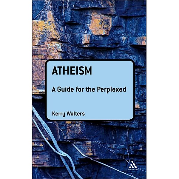 Atheism: A Guide for the Perplexed, Kerry Walters