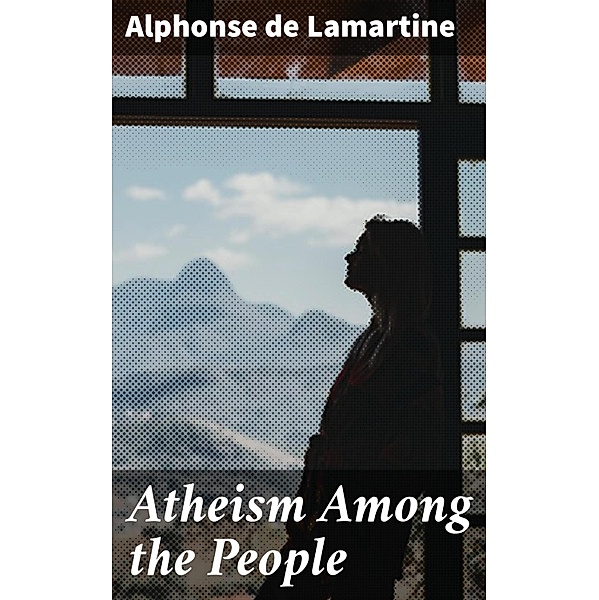 Atheism Among the People, Alphonse de Lamartine