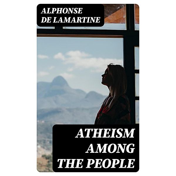 Atheism Among the People, Alphonse de Lamartine