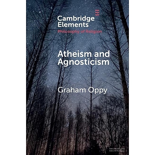 Atheism and Agnosticism / Elements in the Philosophy of Religion, Graham Oppy
