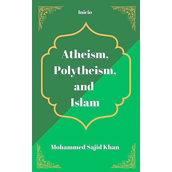 Atheism, Polytheism and Islam, Mohammed Sajid Khan