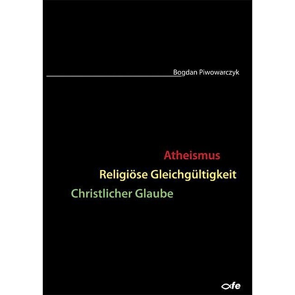 Atheismus - Religiöse Gleichgültigkeit - Christlicher Glaube, Bogdan Piwowarczyk