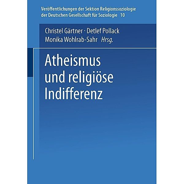 Atheismus und religiöse Indifferenz / Veröffentlichungen der Sektion Religionssoziologie der Deutschen Gesellschaft für Soziologie Bd.10