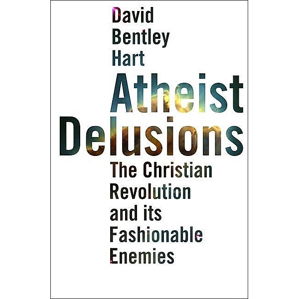 Atheist Delusions, David Bentley Hart