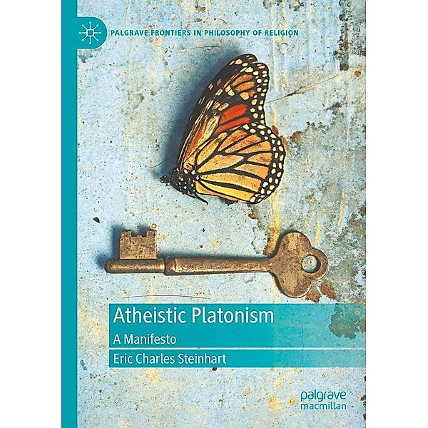 Atheistic Platonism / Palgrave Frontiers in Philosophy of Religion, Eric Charles Steinhart