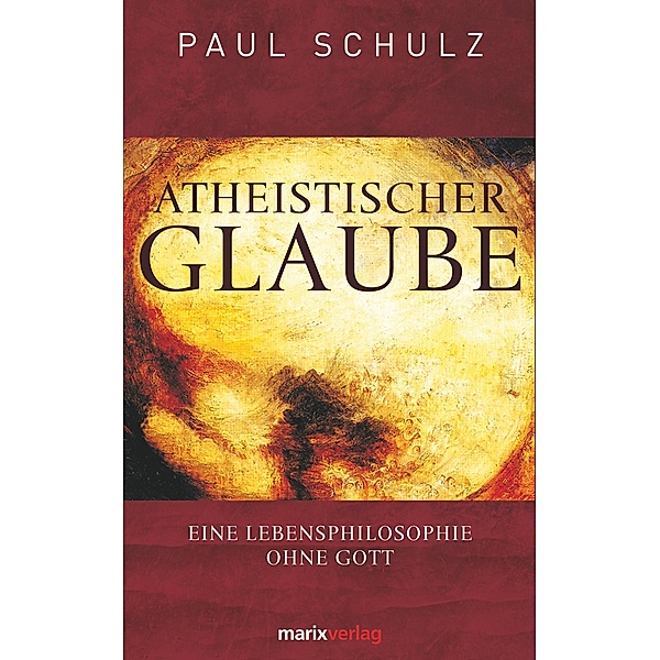 Atheistischer Glaube / Kleine philosophische Reihe, Paul Schulz