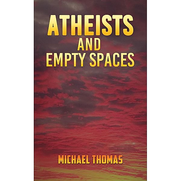 Atheists and Empty Spaces / Austin Macauley Publishers, Michael Thomas