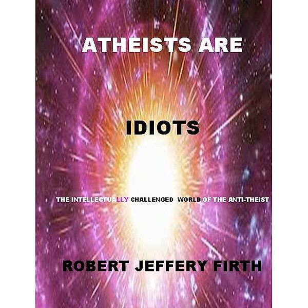 Atheists Are Idiots, Robert Boone's Firth