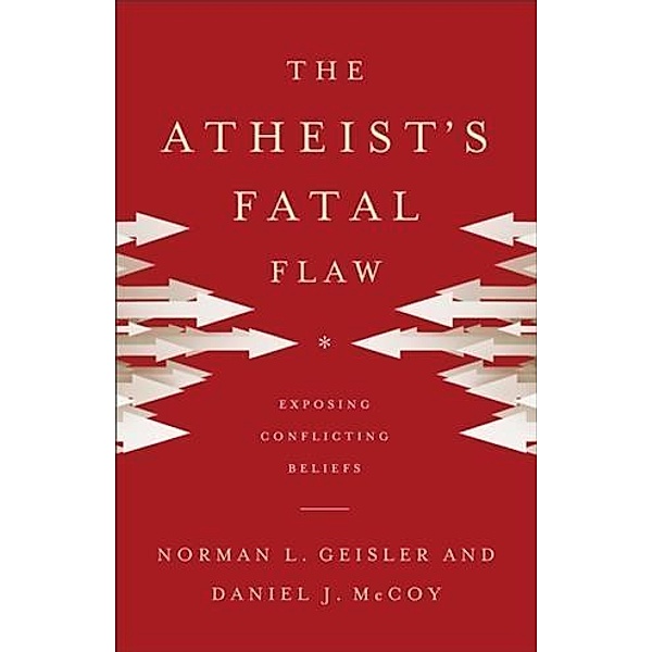 Atheist's Fatal Flaw, Norman L. Geisler