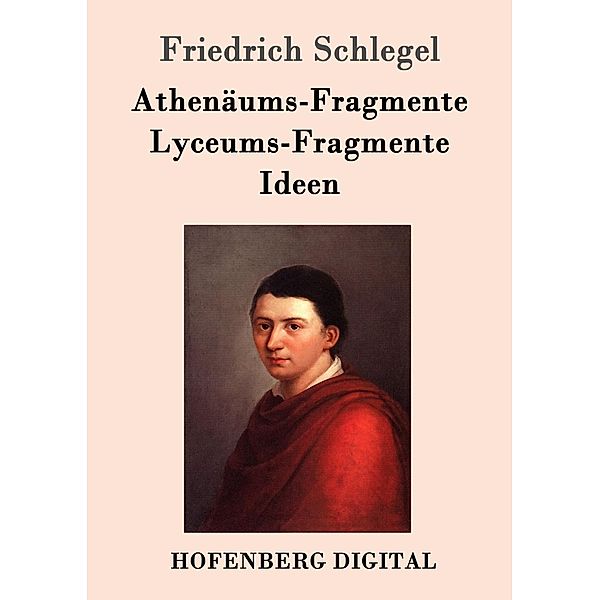 Athenäums-Fragmente / Lyceums-Fragmente / Ideen, Friedrich Schlegel