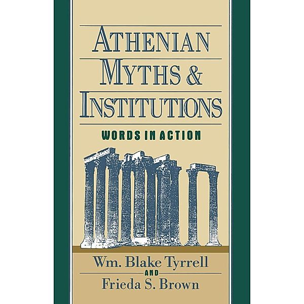 Athenian Myths and Institutions, Wm Blake Tyrrell, Frieda S. Brown