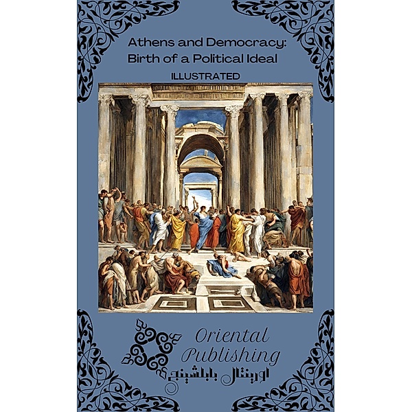 Athens and Democracy Birth of a Political Ideal, Oriental Publishing