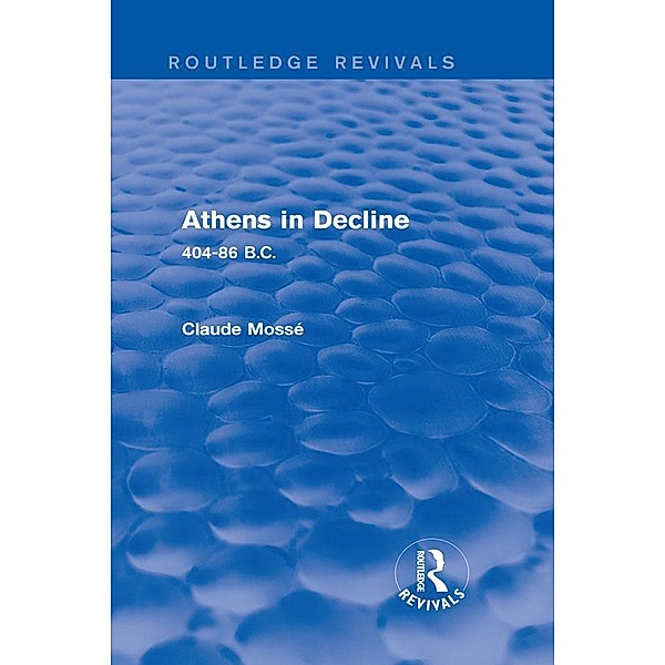 Athens in Decline (Routledge Revivals) / Routledge Revivals, Claude Mossé