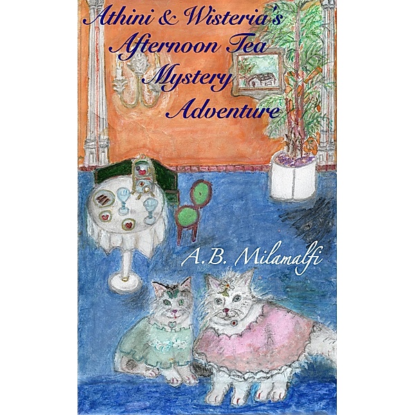 Athini and Wisteria's Afternoon Tea Mystery Adventure, A. B. Milamalfi