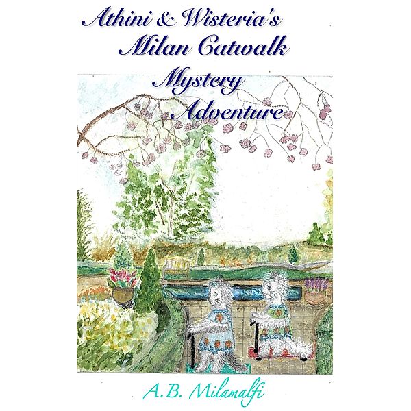 Athini and Wisteria's Milan Catwalk Mystery Adventure / Athini and Wisteria's Cat Adventures Bd.2, A. B. Milamalfi