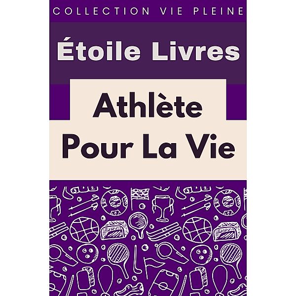 Athlète Pour La Vie (Collection Vie Saine, #2) / Collection Vie Saine, Étoile Livres