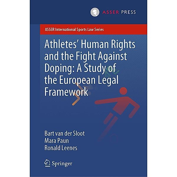 Athletes' Human Rights and the Fight Against Doping: A Study of the European Legal Framework / ASSER International Sports Law Series, Bart van der Sloot, Mara Paun, Ronald Leenes