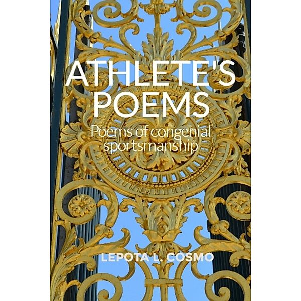 Athlete's Poems Poems of Congenial Sportsmanship, Lepota L. Cosmo
