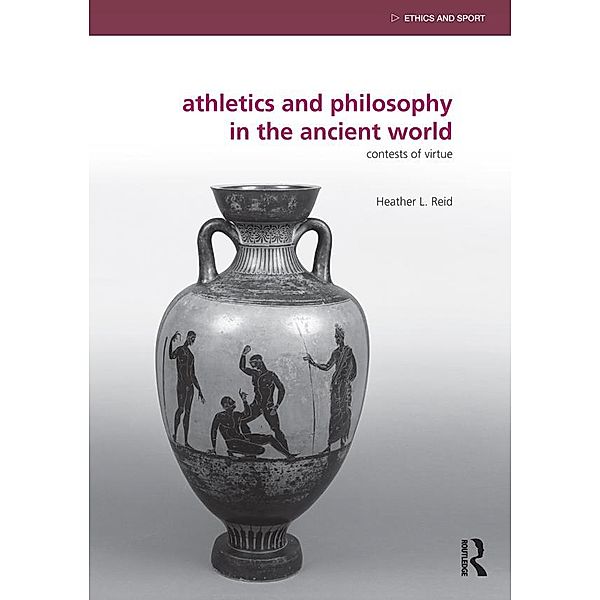 Athletics and Philosophy in the Ancient World, Heather Reid