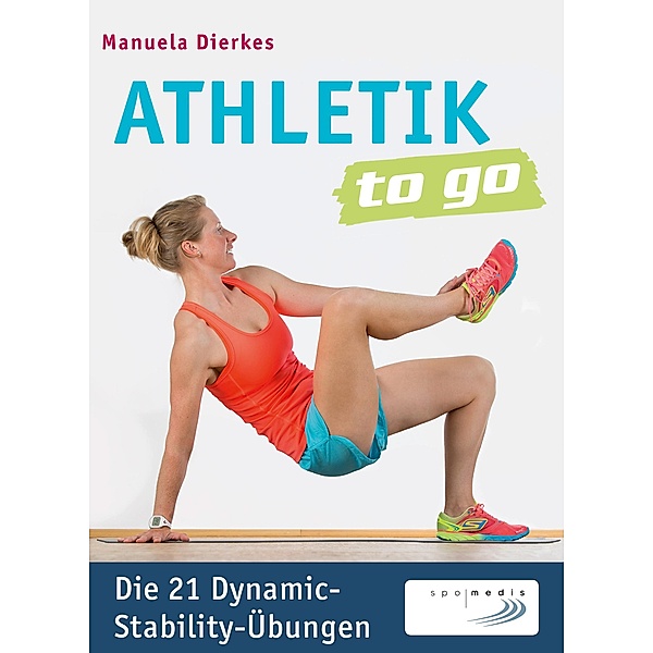 Athletik to go: Die 21 Dynamic-Stability-Übungen, Manuela Dierkes