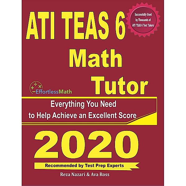 ATI TEAS 6 Math Tutor: Everything You Need to Help Achieve an Excellent Score, Reza Nazari, Ava Ross