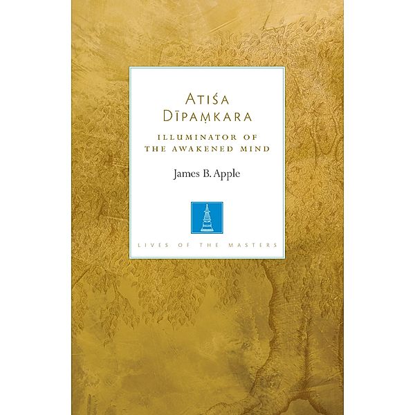 Atisa Dipamkara / Lives of the Masters Bd.2, James B. Apple