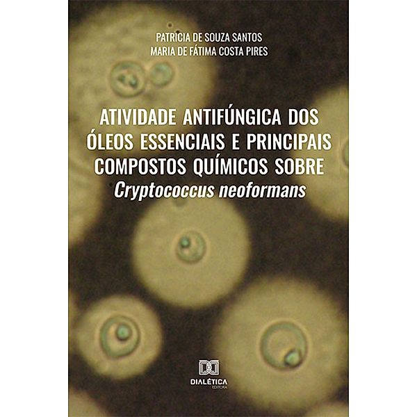 Atividade antifúngica dos óleos essenciais e principais compostos químicos sobre Cryptococcus neoformans, Patricia de Souza Santos, Maria de Fátima Costa Pires