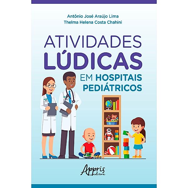 Atividades Lúdicas em Hospitais Pediátricos, Antônio José Araújo Lima, Thelma Helena Costa Chahini