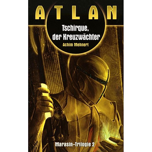 ATLAN Marasin 2: Tschirque, der Kreuzwächter / ATLAN Marasin Bd.2, Achim Mehnert