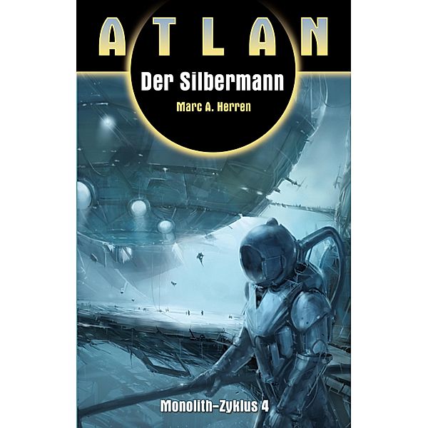 ATLAN Monolith 4: Der Silbermann / ATLAN Monolith Bd.4, Marc A. Herren