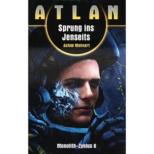 ATLAN Monolith 6: Sprung ins Jenseits / ATLAN Monolith Bd.6, Achim Mehnert