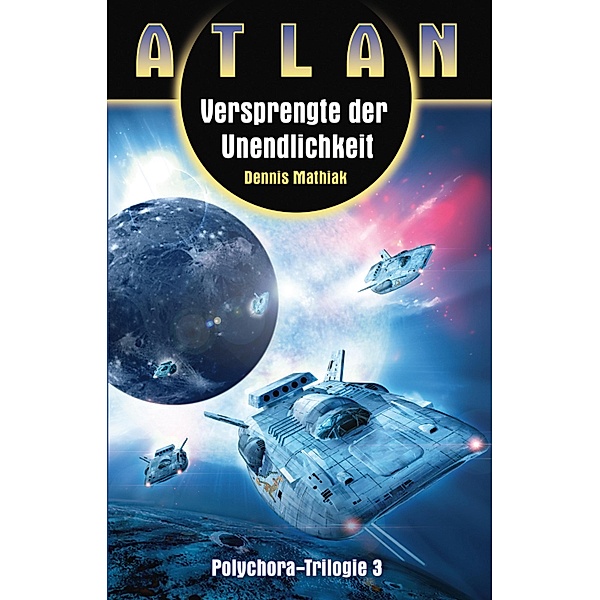 ATLAN Polychora 3: Versprengte der Unendlichkeit / ATLAN Polychora Bd.3, Dennis Mathiak
