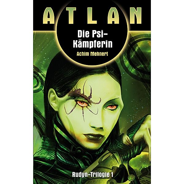 ATLAN Rudyn 1: Die Psi-Kämpferin / ATLAN Rudyn Bd.1, Achim Mehnert